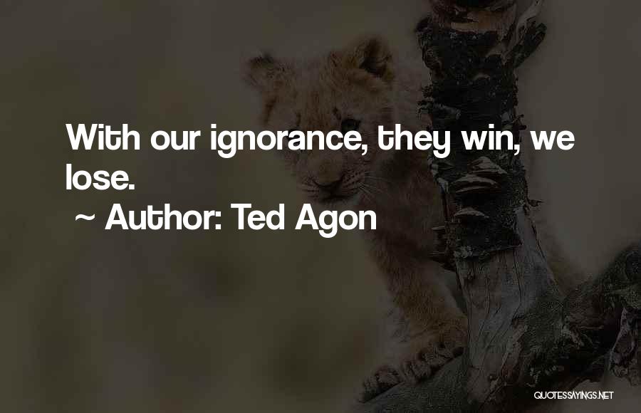 Ted Agon Quotes 385509