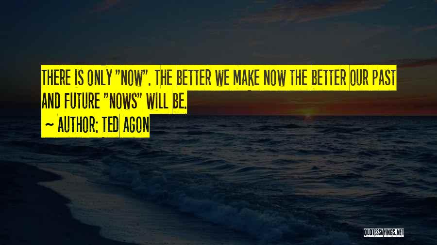 Ted Agon Quotes 427506