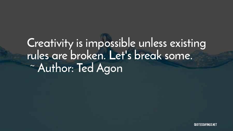 Ted Agon Quotes 568161