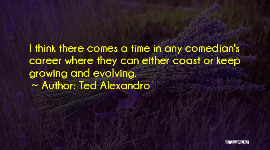 Ted Alexandro Quotes 1072347