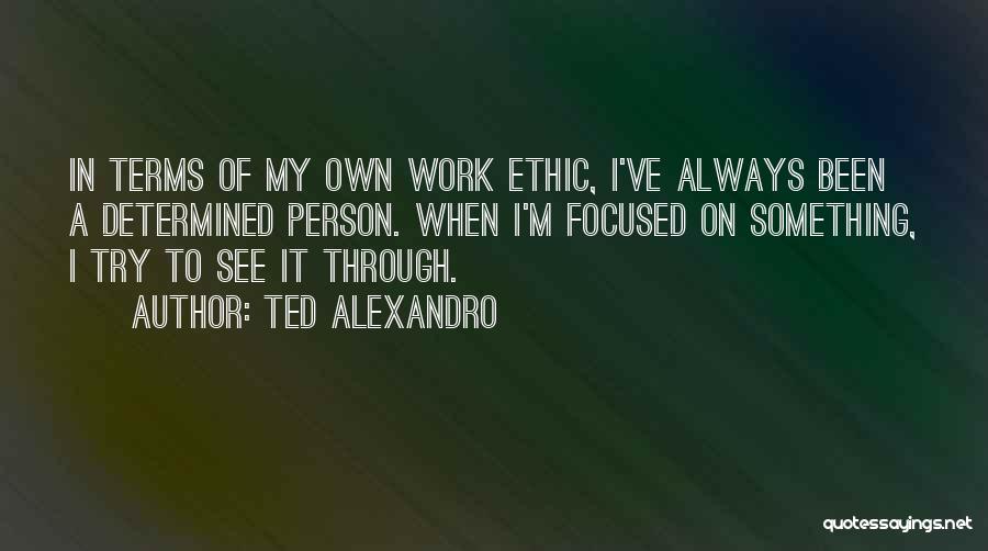 Ted Alexandro Quotes 1168094