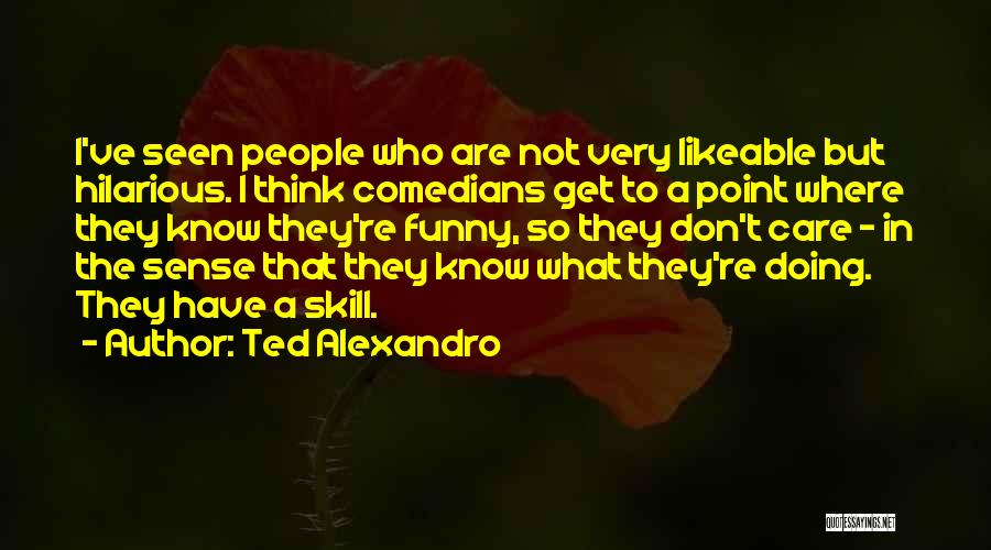 Ted Alexandro Quotes 1199463