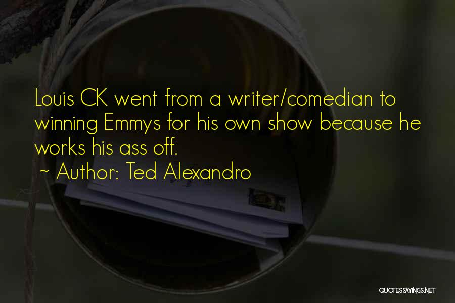 Ted Alexandro Quotes 1494005