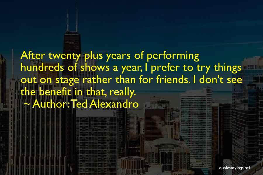 Ted Alexandro Quotes 1601539