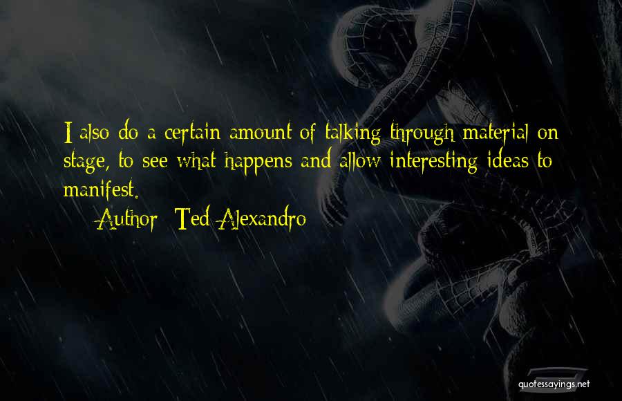 Ted Alexandro Quotes 1685143