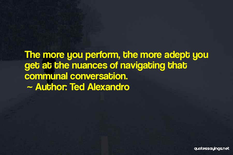 Ted Alexandro Quotes 227213