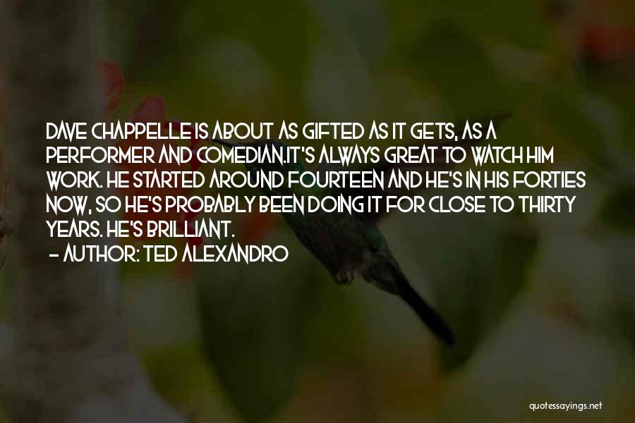 Ted Alexandro Quotes 816654