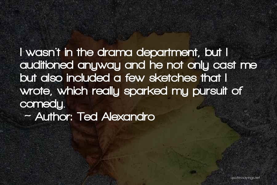 Ted Alexandro Quotes 818264