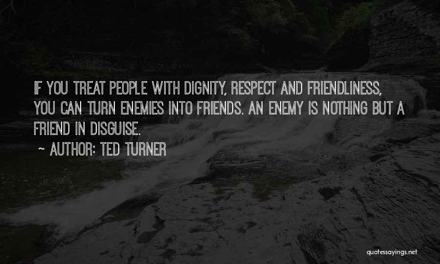 Ted Best Friend Quotes By Ted Turner