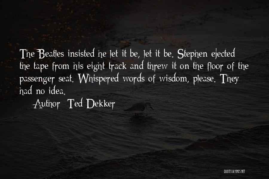 Ted Dekker Quotes 826227
