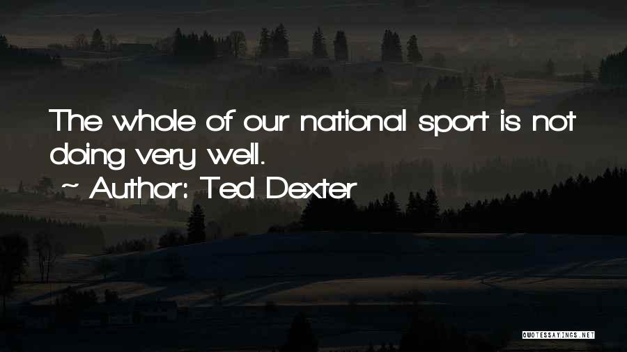 Ted Dexter Quotes 878701