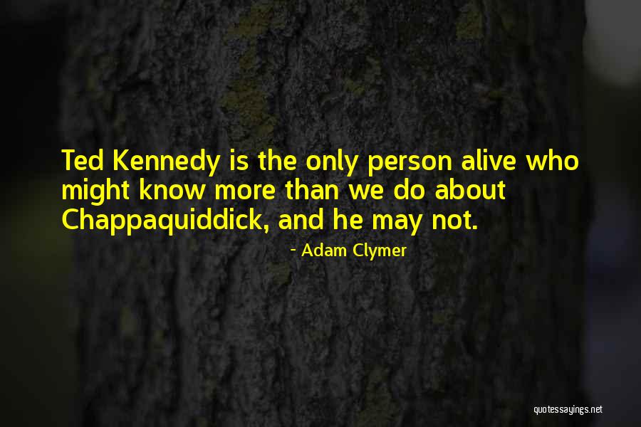 Ted Kennedy Quotes By Adam Clymer