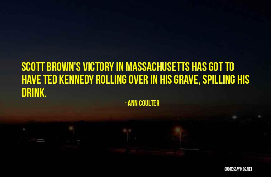 Ted Kennedy Quotes By Ann Coulter