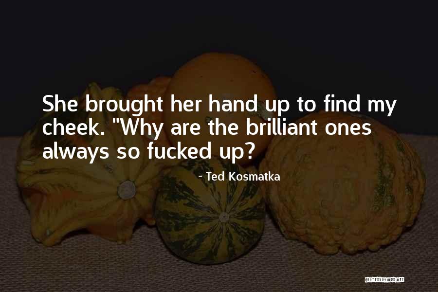 Ted Kosmatka Quotes 394967