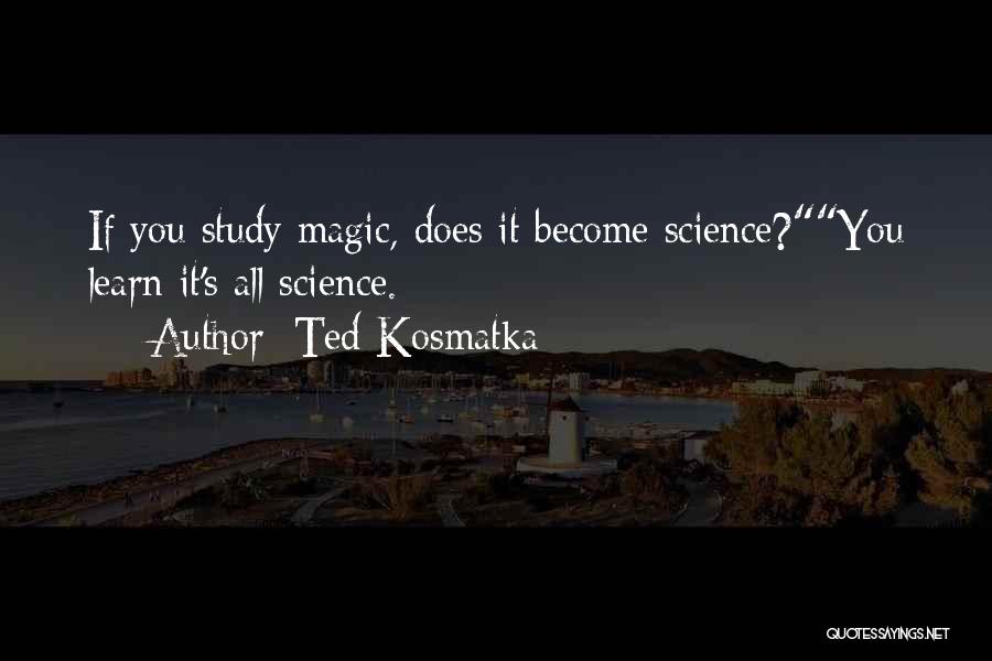 Ted Kosmatka Quotes 854131