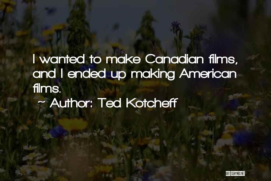 Ted Kotcheff Quotes 910414