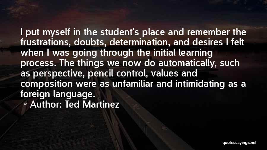 Ted Martinez Quotes 969271