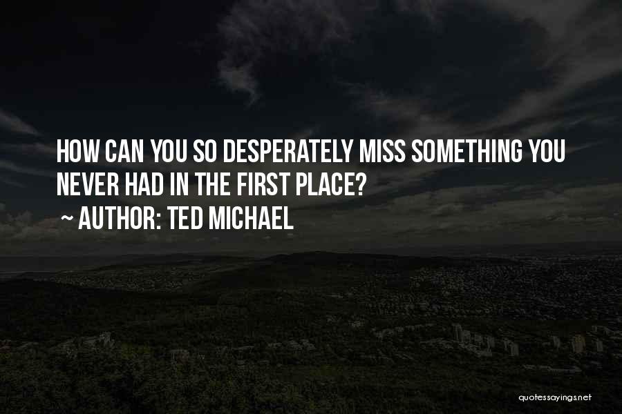 Ted Michael Quotes 1053883