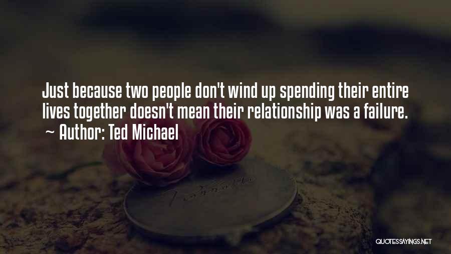 Ted Michael Quotes 1677163