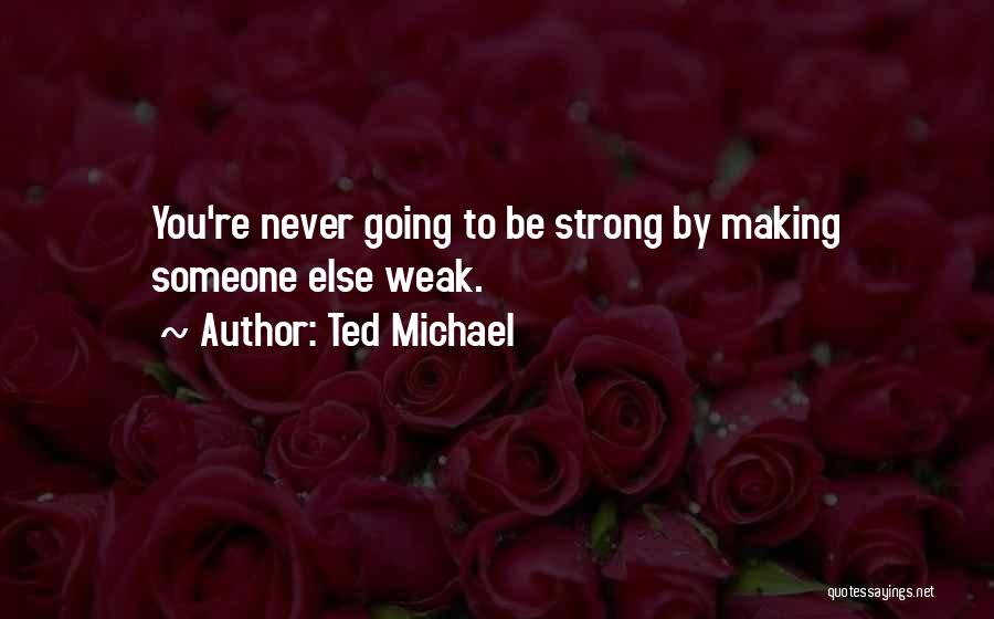 Ted Michael Quotes 2132131