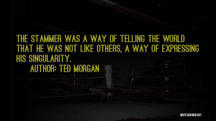 Ted Morgan Quotes 1147246