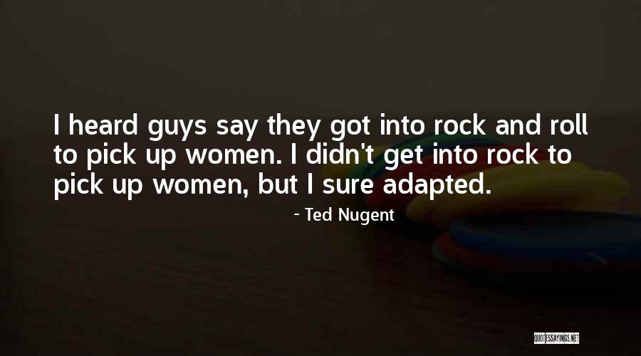 Ted Nugent Quotes 1436610