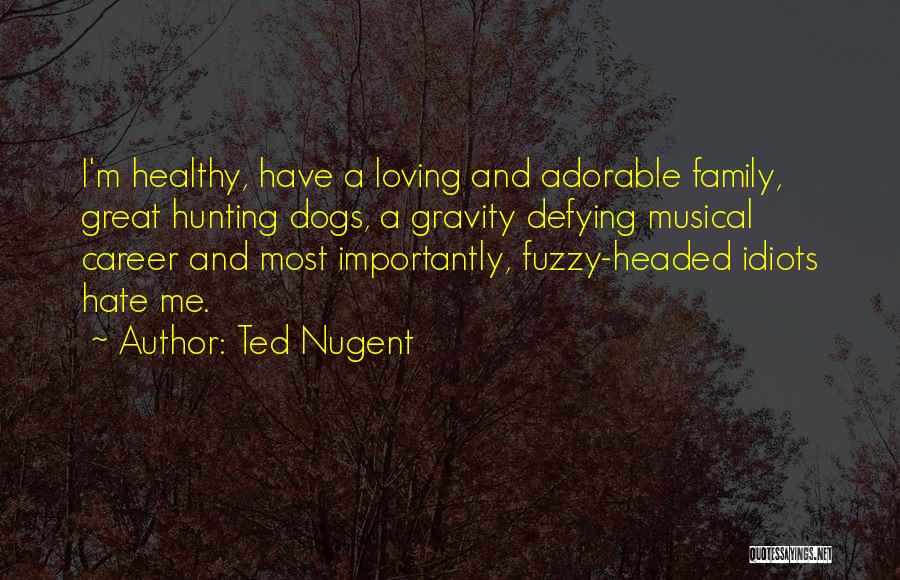 Ted Nugent Quotes 1560915