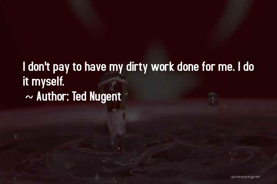 Ted Nugent Quotes 1787018