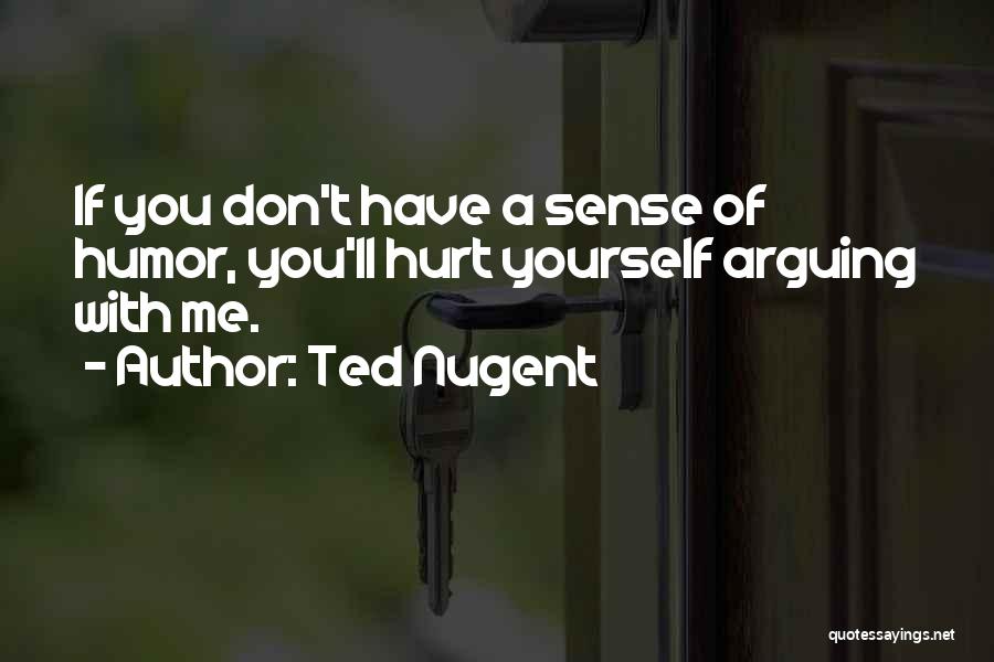 Ted Nugent Quotes 319026