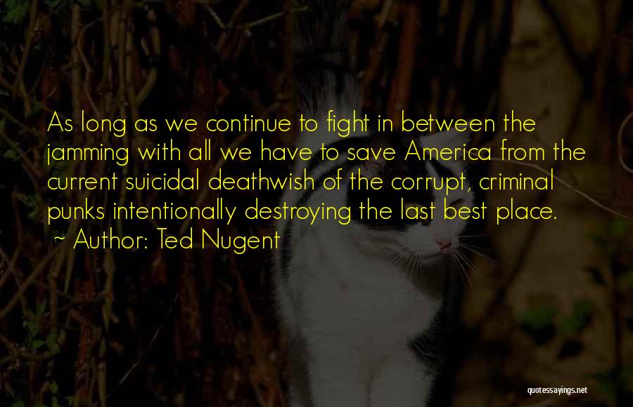 Ted Nugent Quotes 996607