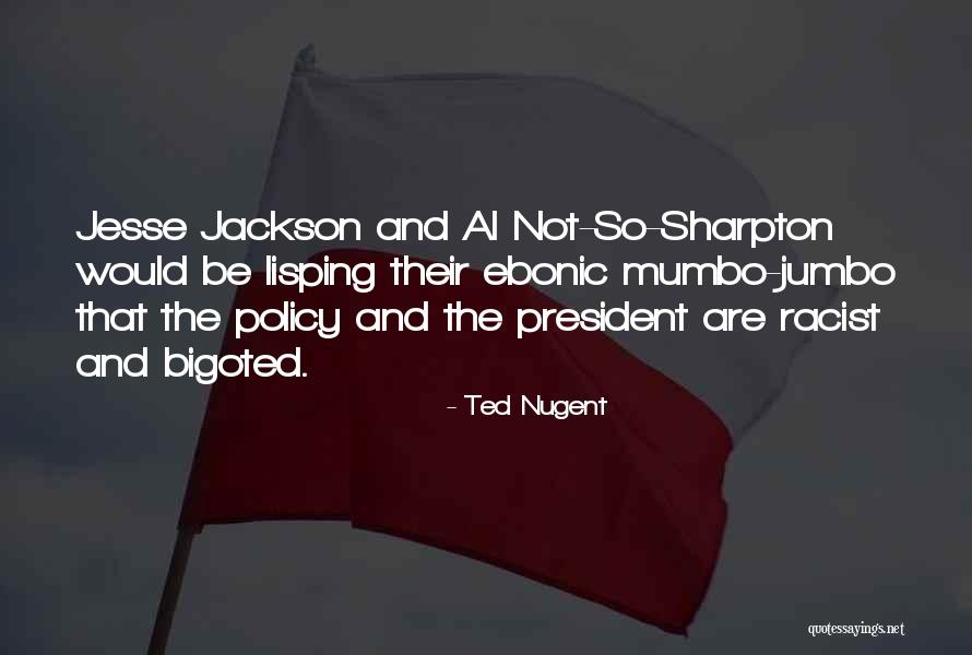 Ted Nugent Racist Quotes By Ted Nugent