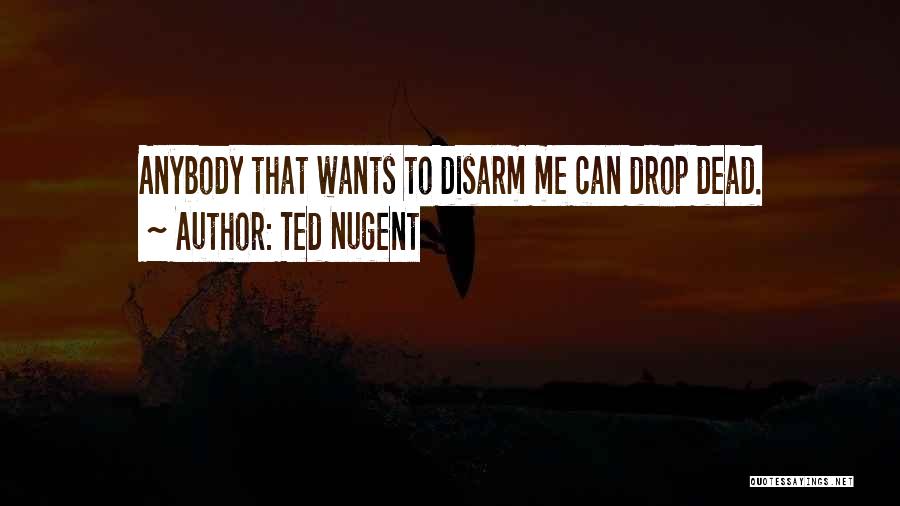 Ted Quotes By Ted Nugent