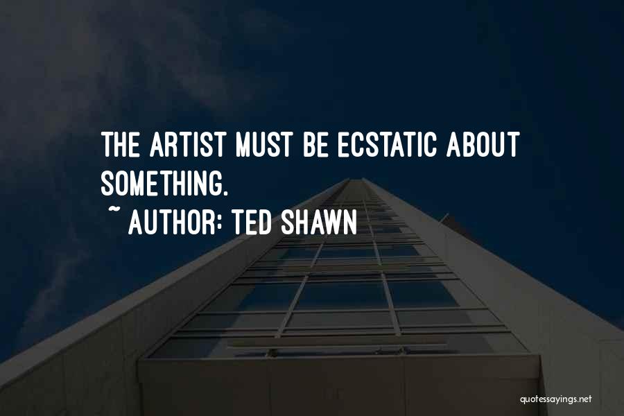 Ted Shawn Quotes 824664