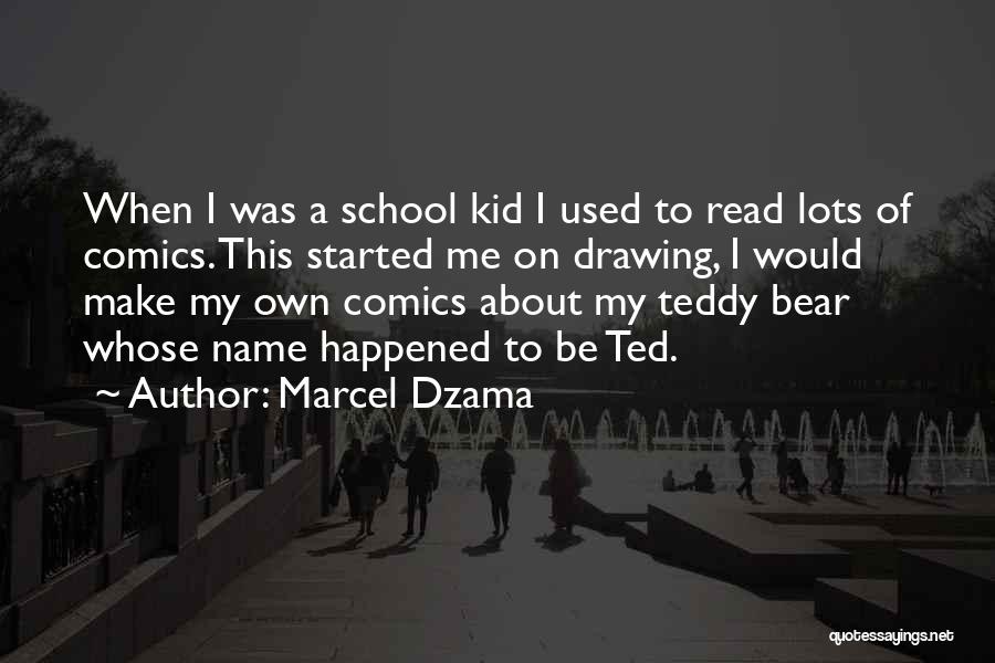 Ted The Bear Quotes By Marcel Dzama