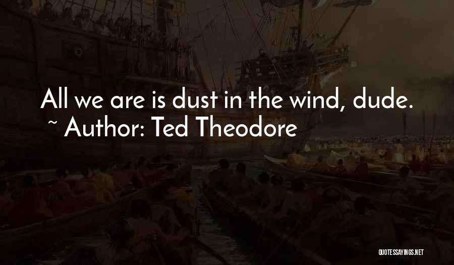 Ted Theodore Quotes 1385235