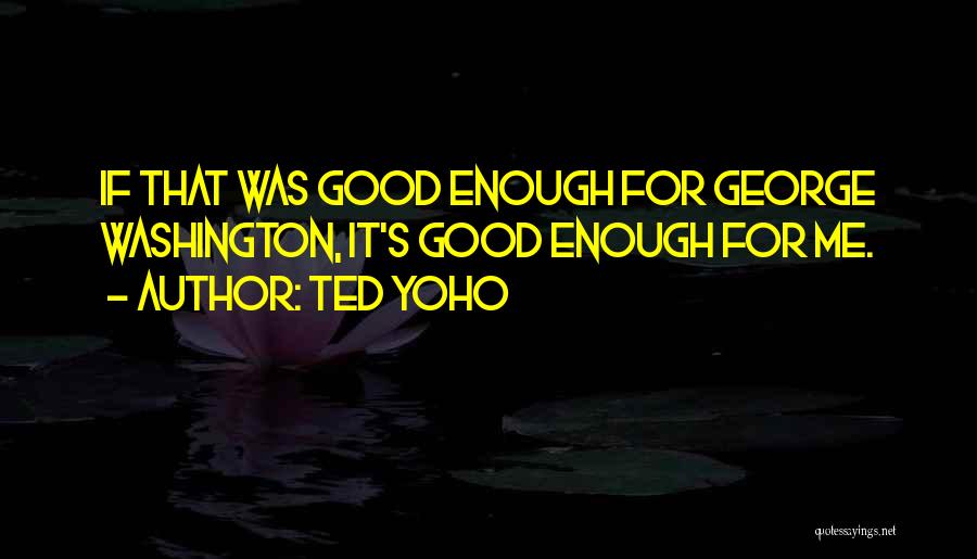 Ted Yoho Quotes 2150627