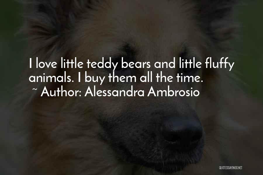 Teddy Bears And Love Quotes By Alessandra Ambrosio