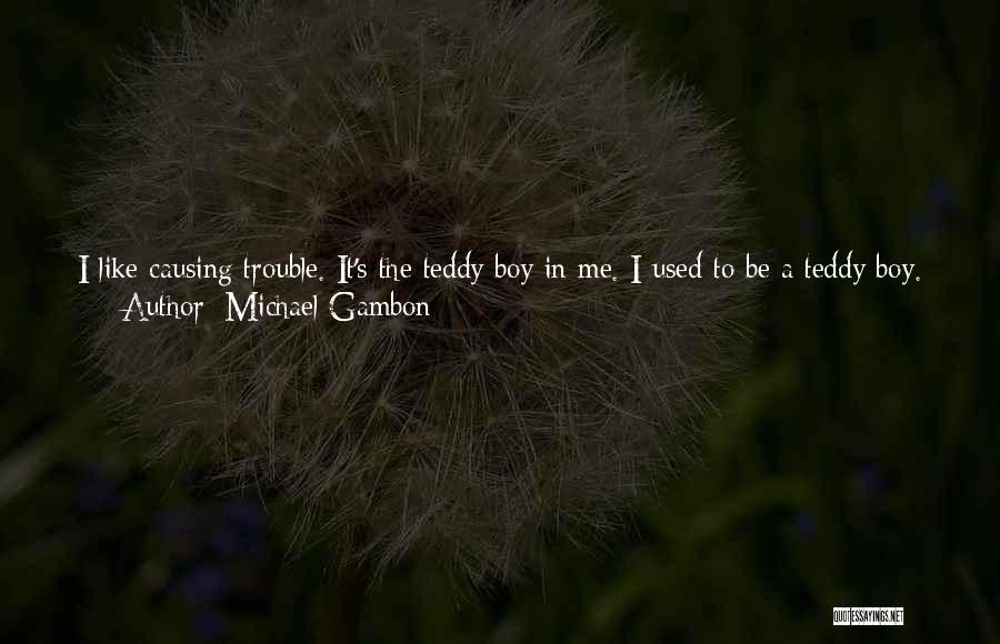 Teddy Boy Quotes By Michael Gambon