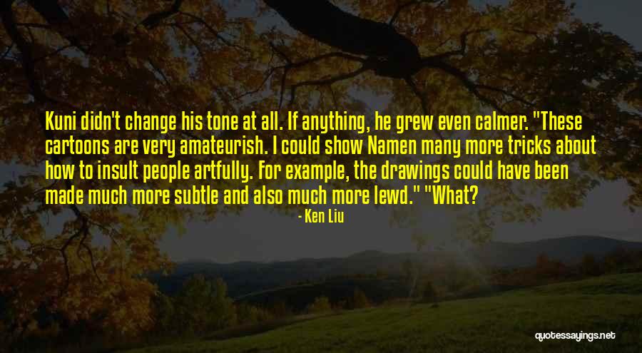 Teddy Bruckshot Quotes By Ken Liu Teddy Bruckshot Quotes By Ken Liu
