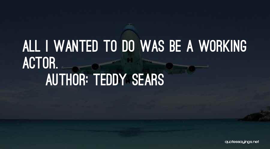 Teddy Sears Quotes 1123671