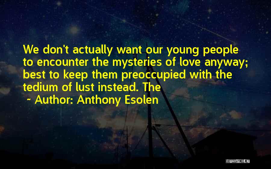 Tedium Quotes By Anthony Esolen