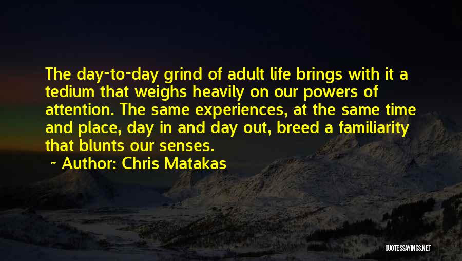 Tedium Quotes By Chris Matakas