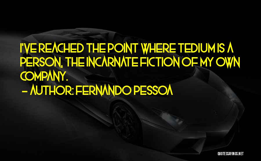Tedium Quotes By Fernando Pessoa