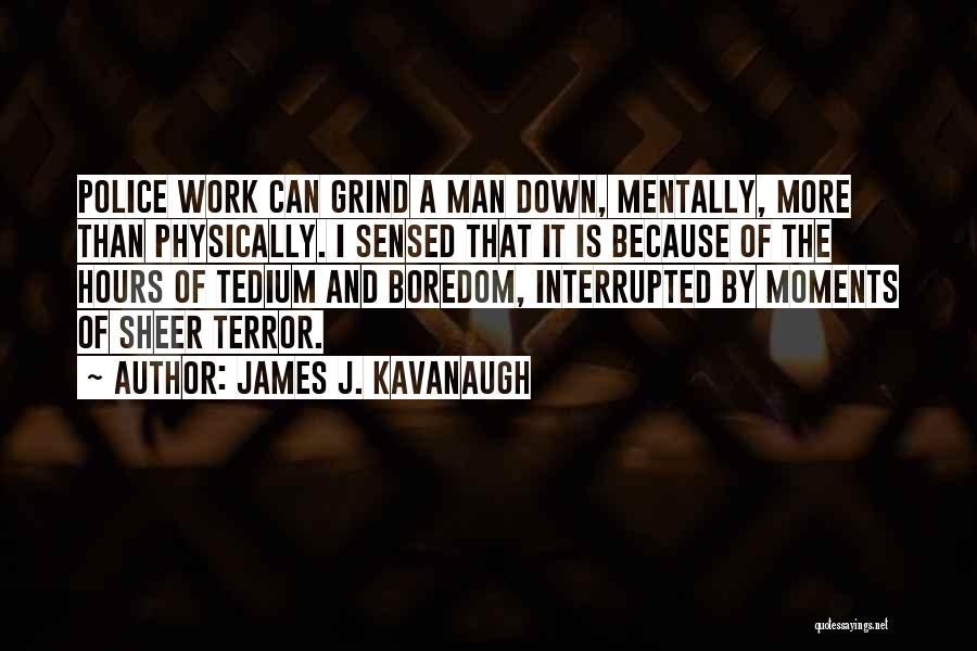 Tedium Quotes By James J. Kavanaugh