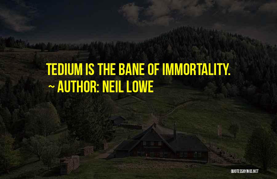 Tedium Quotes By Neil Lowe