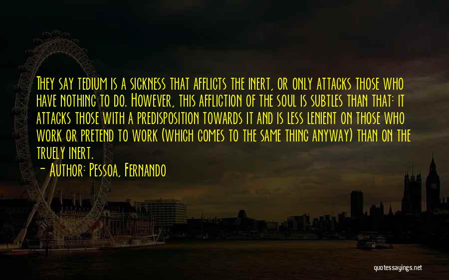 Tedium Quotes By Pessoa, Fernando