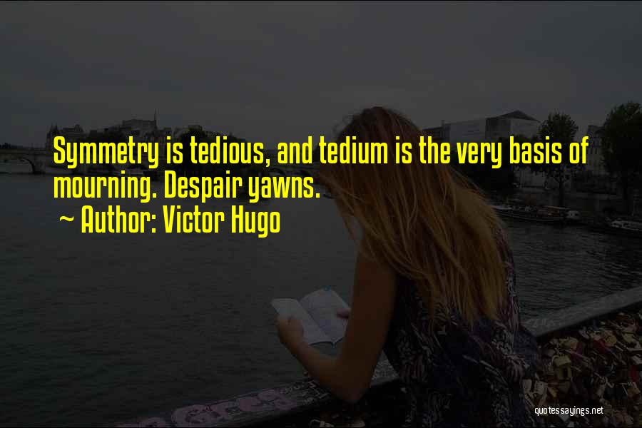 Tedium Quotes By Victor Hugo