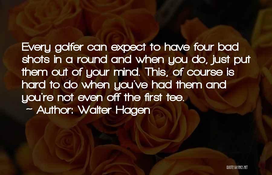 Tee Off Quotes By Walter Hagen