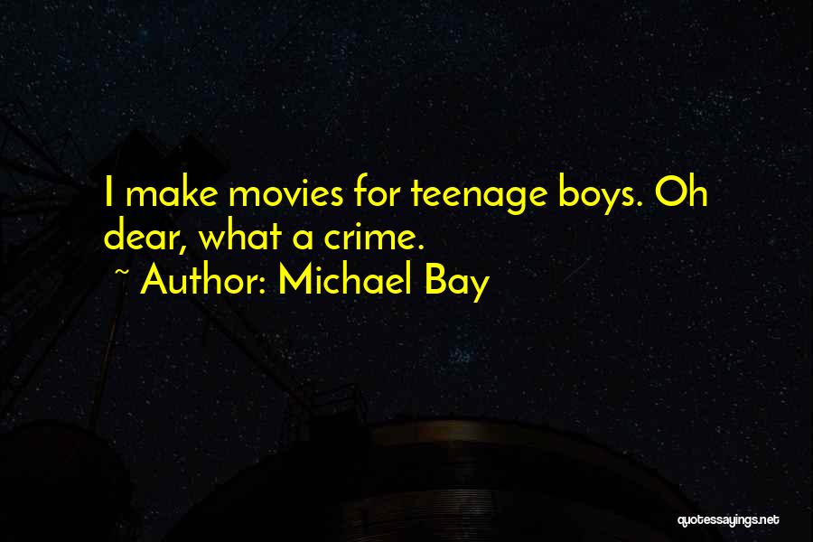 Teenage Crime Quotes By Michael Bay