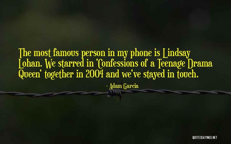 Teenage Drama Quotes By Adam Garcia Teenage Drama Quotes By Adam Garcia